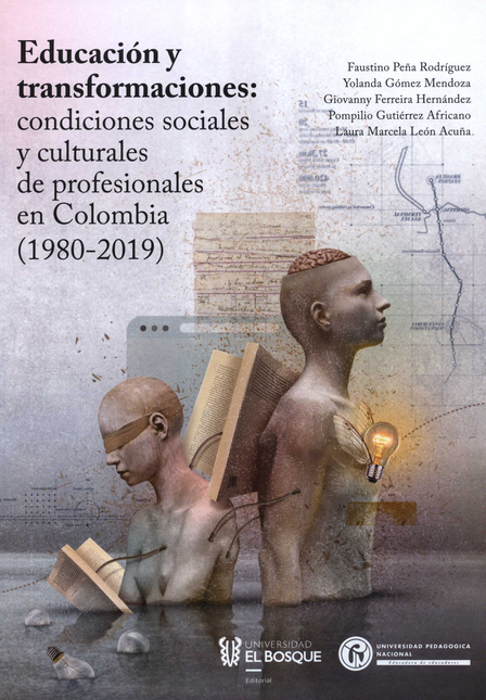 Portada de EDUCACION Y TRANSFORMACIONES CONDICIONES SOCIALES Y CULTURALES DE PROFESIONALES EN COLOMBIA 1980-2019