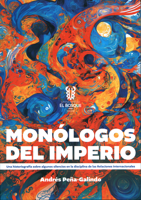 Portada de MONOLOGOS DEL IMPERIO UNA HISTORIOGRFIA SOBRE ALGUNOS SILENCIOS EN LA DISCIPLINA DE LAS RELACIONES