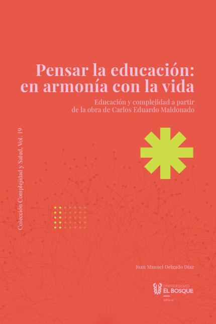 Portada de PENSAR LA EDUCACION EN ARMONIA CON LA VIDA EDUCACION Y COMPLEJIDAD A PARTIR DE LA OBRA DE CARLOS EDUARDO MALDO