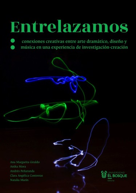 Portada de ENTRELAZAMOS CONEXIONES CREATIVAS ENTRE ARTE DRAMATICO DISEÑO Y MUSICA EN UNA EXPERIENCIA DE INVESTIGACION