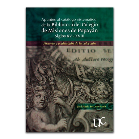 Portada de APUNTES AL CATALOGO SISTEMATICO (EXP) DE LA BIBLIOTECA DEL COLEGIO DE MISIONES DE POPAYAN SIGLOS XV-XVIII