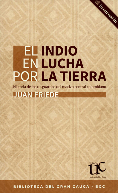 Portada de INDIO EN LA LUCHA POR LA TIERRA. HISTORIA DE LOS RESGUARDOS DEL MACIZO CENTRAL COLOMBIANO, EL