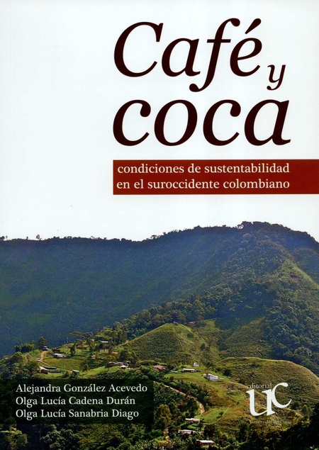 Portada de CAFE Y COCA CONDICIONES DE SUSTENTABILIDAD EN EL SUROCCIDENTE COLOMBIANO