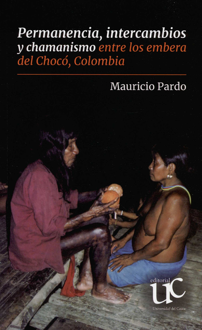 Portada de PERMANENCIA INTERCAMBIOS Y CHAMANISMO ENTRE LOS EMBERA DEL CHOCO COLOMBIA