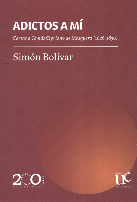 Portada de ADICTOS A MI CARTAS A TOMAS CIPRIANO DE MOSQUERA 1826-1830