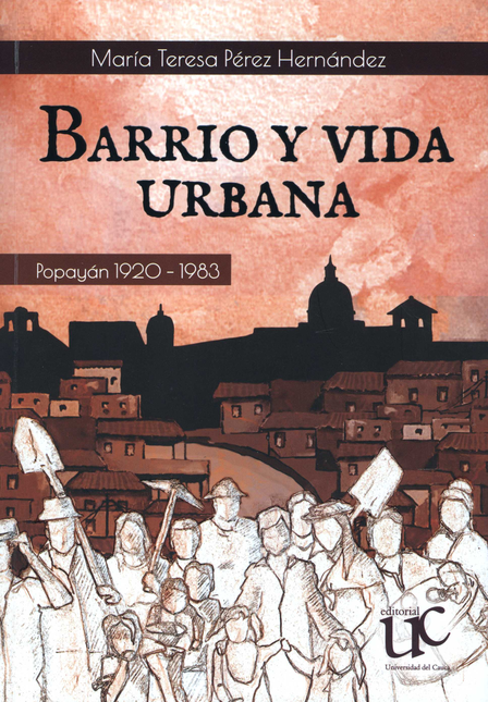 Portada de BARRIO Y VIDA URBANA POPAYAN 1920-1983
