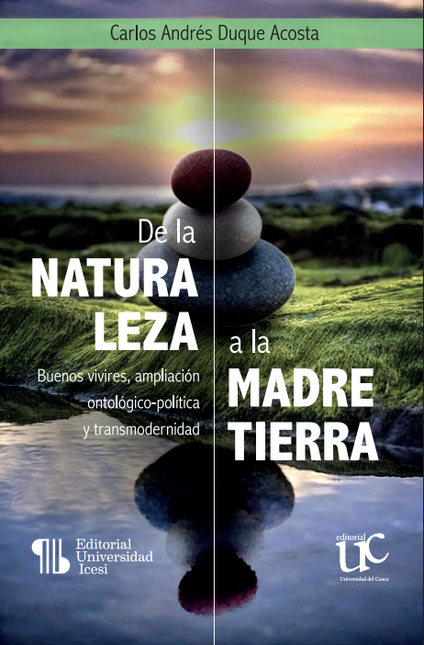 Portada de DE LA NATURALEZA A LA MADRE TIERRA BUENOS VIVIRES AMPLIACION ONTOLOGICO POLITICA Y TRANSMODERNIDAD