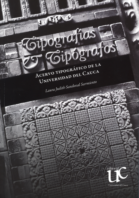 Portada de TIPOGRAFIAS Y TIPOGRAFOS ACERVO TIPOGRAFICO DE LA UNIVERSIDAD DEL CAUCA