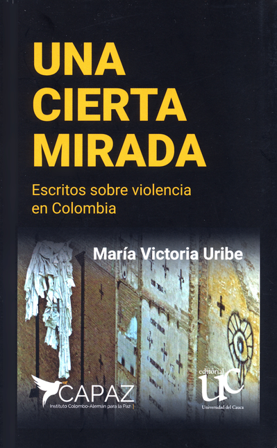 Portada de UNA CIERTA MIRADA ESCRITOS SOBRE VIOLENCIA EN COLOMBIA