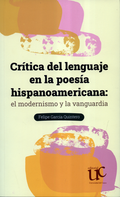 Portada de CRITICA DEL LENGUAJE EN LA POESIA HISPANOAMERICANA EL MODERNISMO Y LA VANGUARDIA