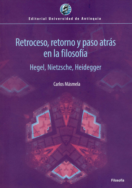 Portada de RETROCESO RETORNO Y PASO ATRAS EN LA FILOSOFIA HEGEL NIETZSCHE HEIDEGGER