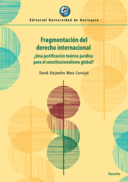 Portada de FRAGMENTACION DEL DERECHO INTERNACIONAL UNA JUSTIFICACION TEORICO JURIDICA PARA EL CONSTITUCIONALISMO GLOBAL?