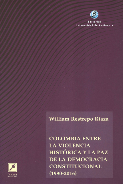 Portada de COLOMBIA ENTRE LA VIOLENCIA HISTORICA Y LA PAZ DE LA DEMOCRACIA CONSTITUCIONAL 1990-2016
