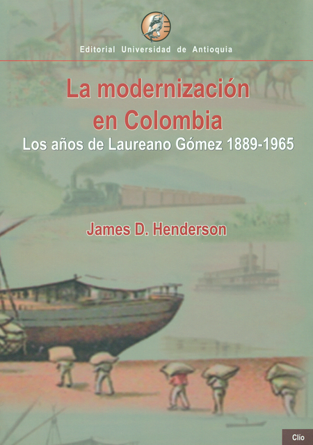 Portada de MODERNIZACION EN COLOMBIA LOS AÑOS DE LAUREANO GOMEZ 1889-1965, LA