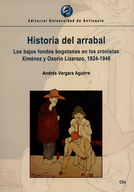 Portada de HISTORIA DEL ARRABAL LOS BAJOS FONDOS BOGOTANOS EN LOS CRONISTAS XIMENEZ Y OSORIO LIZARAZ 1924-1946