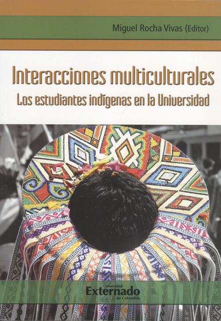 Portada de INTERACCIONES MULTICULTURALES. LOS ESTUDIANTES INDIGENAS EN LA UNIVERSIDAD