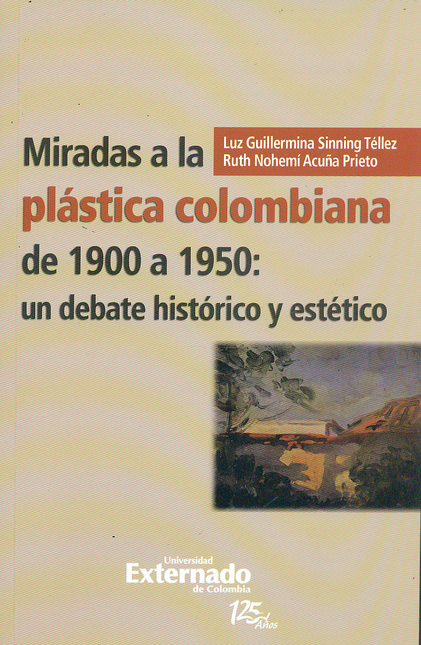 Portada de MIRADAS A LA PLASTICA COLOMBIANA DE 1900 A 1950: UN DEBATE HISTORICO Y ESTETICO