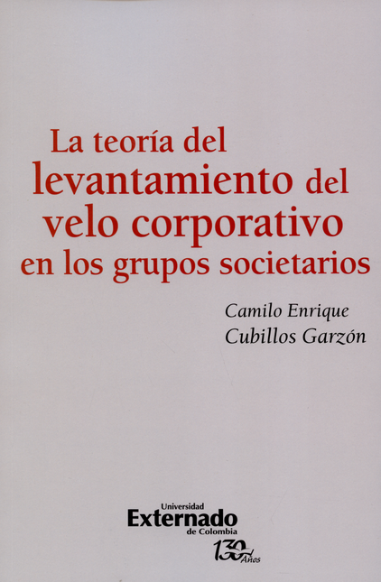 Portada de TEORIA DEL LEVANTAMIENTO DEL VELO CORPORATIVO EN LOS GRUPOS SOCIETARIOS, LA