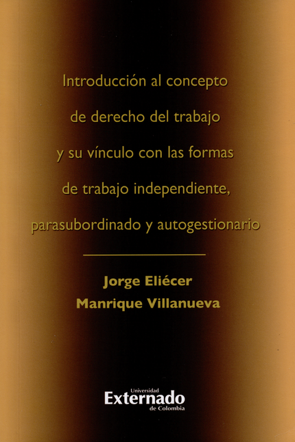 Portada de INTRODUCCION AL CONCEPTO DE DERECHO DEL TRABAJO Y SU VINCULO CON LAS FORMAS DE TRABAJO INDEPENDIENTE