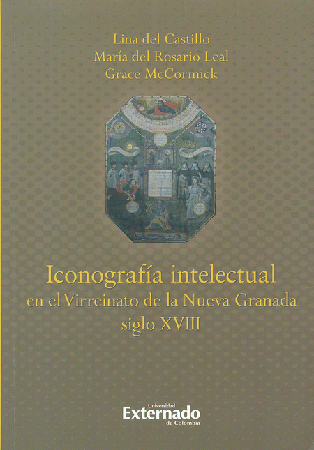 Portada de ICONOGRAFIA INTELECTUAL EN EL VIRREINATO DE LA NUEVA GRANADA SIGLO XVIII