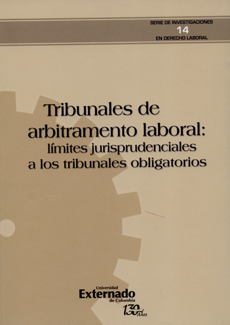 Portada de TRIBUNALES DE ARBITRAMENTO LABORAL: LIMITES JURISPRUDENCIALES A LOS TRIBUNALES OBLIGATORIOS
