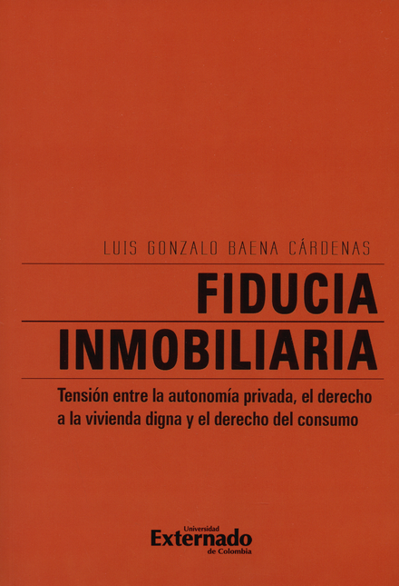 Portada de FIDUCIA INMOBILIARIA TENSION ENTRE LA AUTONOMIA PRIVADA, EL DERECHO A LA VIVIENDA DIGNA