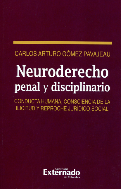 Portada de NEURODERECHO PENAL Y DISCIPLINARIO. CONDUCTA HUMANA, CONSCIENCIA DE LA ILICITUD Y REPROCHE JURIDICO SOCIAL