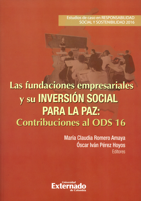 Portada de FUNDACIONES EMPRESARIALES Y SU INVERSION SOCIAL PARA LA PAZ CONTRIBUCIONES AL ODS 16, LAS
