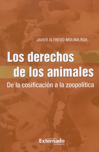 Portada de DERECHOS DE LOS ANIMALES DE LA COSIFICACION A LA ZOOPOLITICA, LA