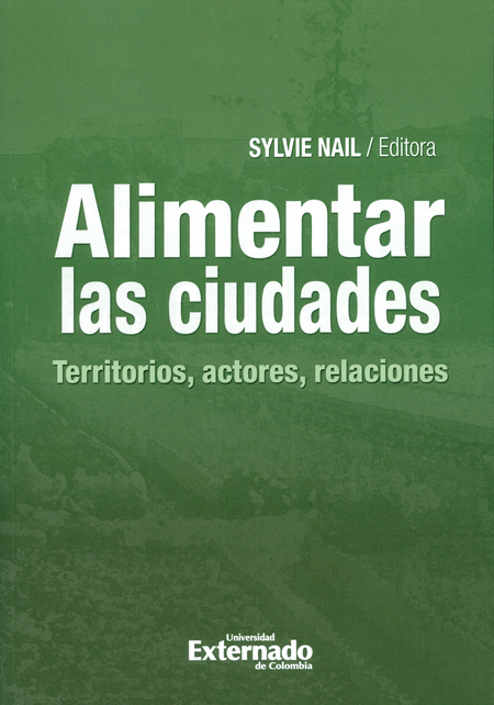Portada de ALIMENTAR LAS CIUDADES TERRITORIOS ACTORES RELACIONES