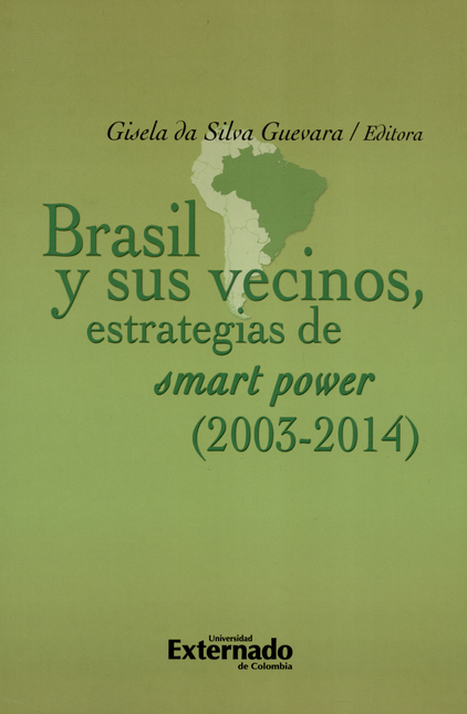 Portada de BRASIL Y SUS VECINOS ESTRATEGIAS DE SMART POWER 2003-2014