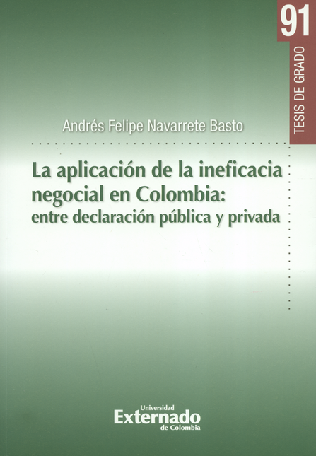 Portada de APLICACION DE LA INEFICACIA NEGOCIAL EN COLOMBIA ENTRE DECLARACION PUBLICA Y PRIVADA, LA