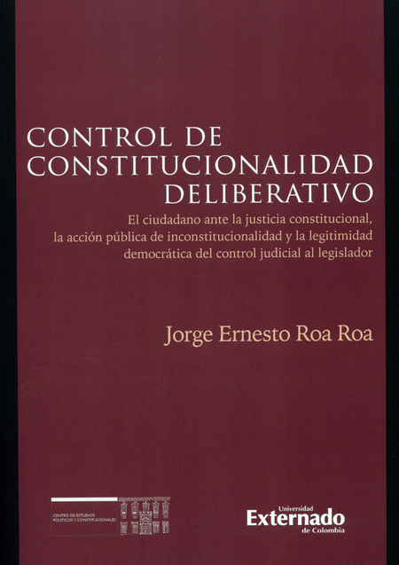 Portada de CONTROL DE CONSTITUCIONALIDAD DELIBERATIVO EL CIUDADANO ANTE LA JUSTICIA CONSTITUCIONAL LA ACCION PUBLICA DE I