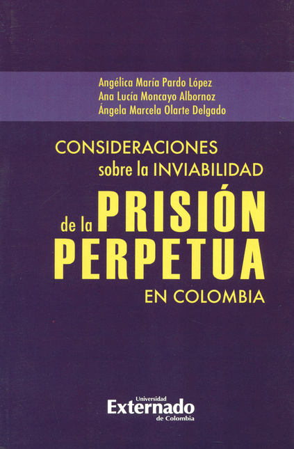 Portada de CONSIDERACIONES SOBRE LA INVIABILIDAD DE LA PRISION PERPETUA EN COLOMBIA