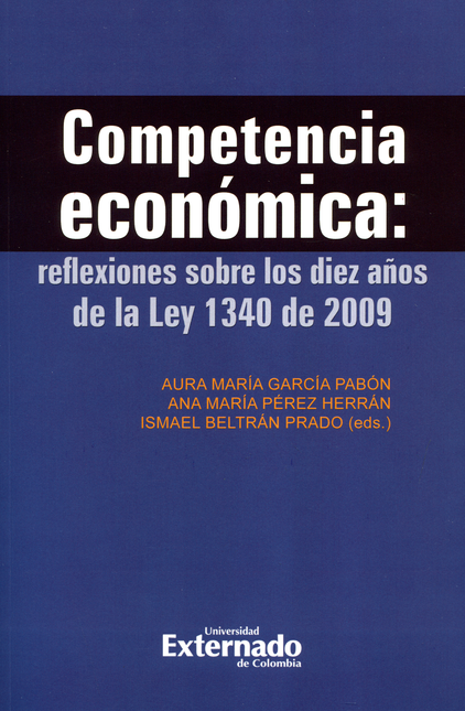 Portada de COMPETENCIA ECONOMICA REFLEXIONES SOBRE LOS DIEZ AÑOS DE LA LEY 1340 DE 2009