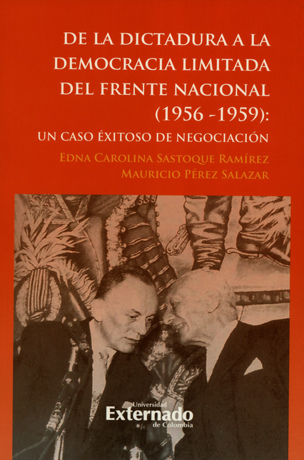 Portada de DE LA DICTADURA A LA DEMOCRACIA LIMITADA DEL FRENTE NACIONAL 1956-1959 UN CASO EXITOSO DE NEGOCIACION