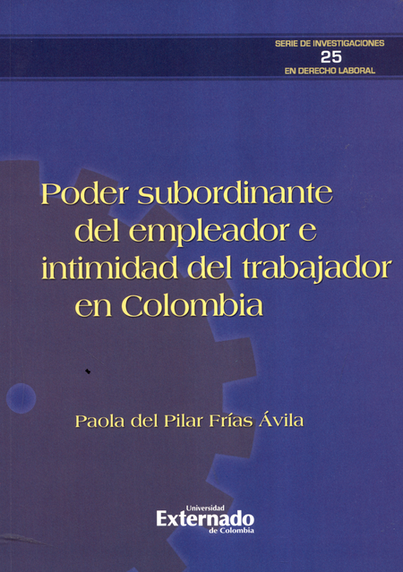 Portada de PODER SUBORDINANTE DEL EMPLEADOR E INTIMIDAD DEL TRABAJADOR. SERIE DE INVESTIGACIONES 25 EN DERECHO LABORAL