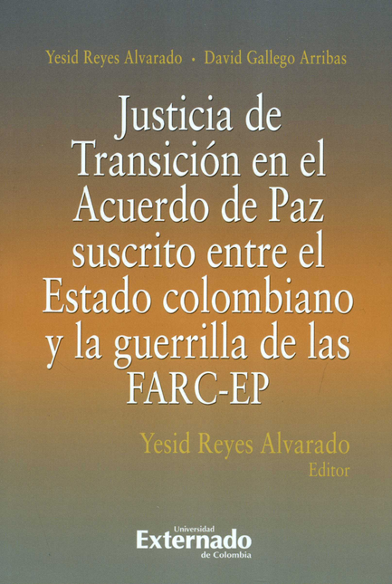 Portada de JUSTICIA DE TRANSICION EN EL ACUERDO DE PAZ SUSCRITO ENTRE EL ESTADO COLOMBIANO Y LA GUERRILLA DE LAS FARC-EP