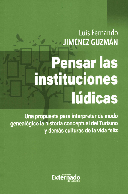 Portada de PENSAR LAS INSTITUCIONES LUDICAS UNA PROPUESTA PARA INTERPRETAR DE MODO GENEALOGICO LA HISTORIA CONCEPTUAL