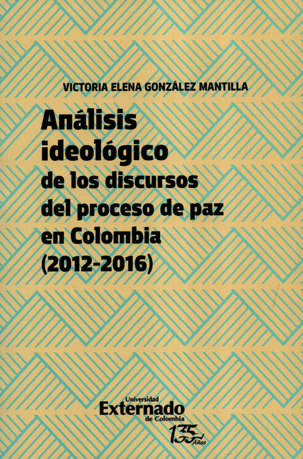 Portada de ANALISIS IDEOLOGICO DE LOS DISCURSOS DEL PROCESO DE PAZ EN COLOMBIA 2012-2016