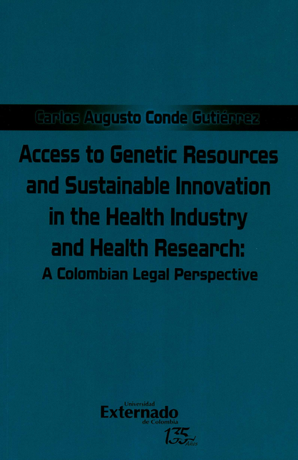 Portada de ACCESS TO GENETIC RESOURCES AND SUSTAINABLE INNOVATION IN THE HEALTH INDUSTRY AND HEALTH RESEARCH A COLOMBIAN