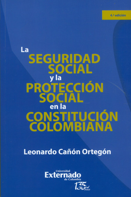 Portada de SEGURIDAD SOCIAL (4ª ED) Y LA PROTECCION SOCIAL EN LA CONSTITUCION COLOMBIANA, LA