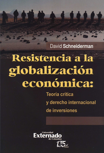 Portada de RESISTENCIA A LA GLOBALIZACION ECONOMICA TEORIA CRITICA Y DERECHO INTERNACIONAL DE INVERSIONES