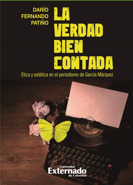 Portada de VERDAD BIEN CONTADA ETICA Y ESTETICA EN EL PERIODISMO DE GARCIA MARQUEZ, LA