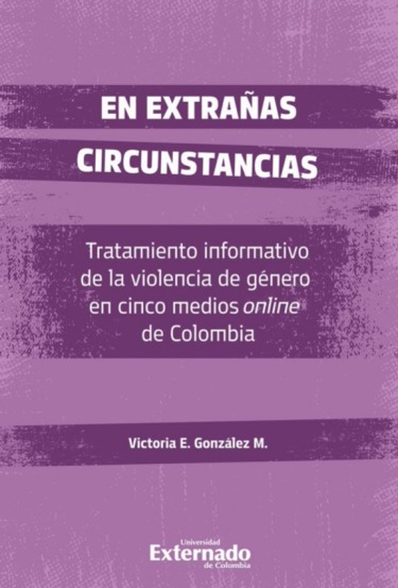 Portada de EN EXTRAÑAS CIRCUNSTANCIAS TRATAMIENTO INFORMATIVO DE LA VIOLENCIA DE GENERO EN CINCO MEDIOS ONLINE DE