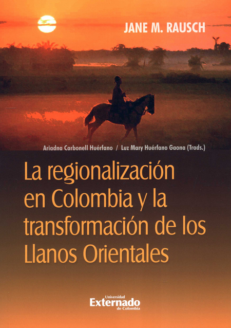 Portada de REGIONALIZACION EN COLOMBIA Y LA TRANSFORMACION DE LOS LLANOS ORIENTALES, LA
