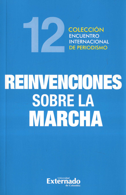 Portada de REINVENCIONES SOBRE LA MARCHA COLECCION ENCUENTRO INTERNACIONAL DE PERIODISMO