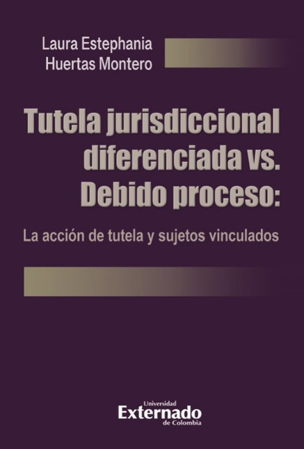 Portada de TUTELA JURISDICCIONAL DIFERENCIADA VS DEBIDO PROCESO LA ACCION DE TUTELA Y SUJETOS VINCULADOS