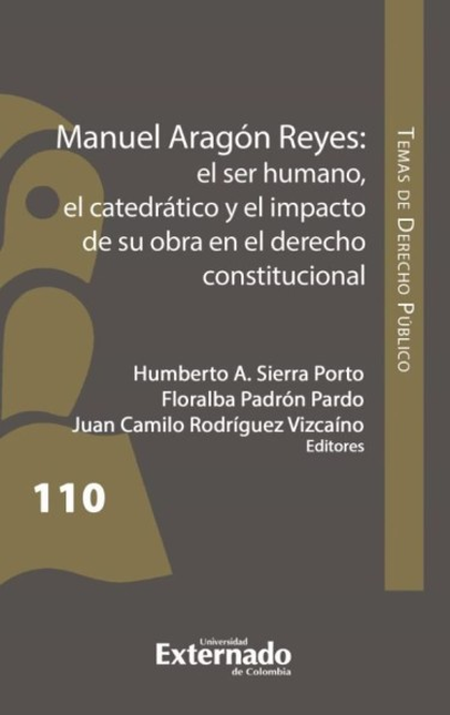 Portada de MANUEL ARAGON REYES EL SER HUMANO EL CATEDRATICO Y EL IMPACTO DE SU OBRA EN EL DERECHO CONSTITUCIONAL