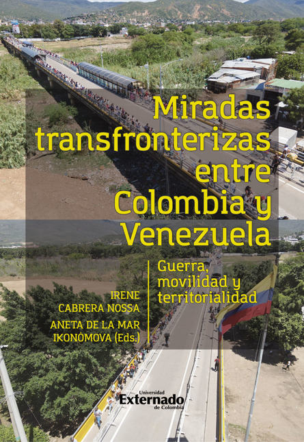 Portada de MIRADAS TRANSFRONTERIZAS ENTRE COLOMBIA Y VENEZUELA GUERRA MOVILIDAD Y TERRITORIALIDAD